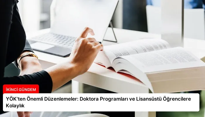 YÖK’ten Önemli Düzenlemeler: Doktora Programları ve Lisansüstü Öğrencilere Kolaylık