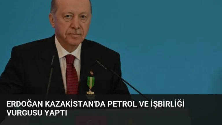 Erdoğan Kazakistan’da Petrol ve İşbirliği Vurgusu Yaptı