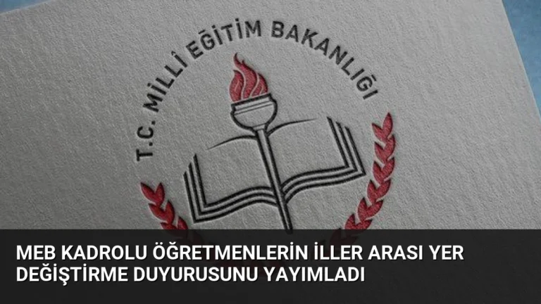 MEB Kadrolu Öğretmenlerin İller Arası Yer Değiştirme Duyurusunu Yayımladı