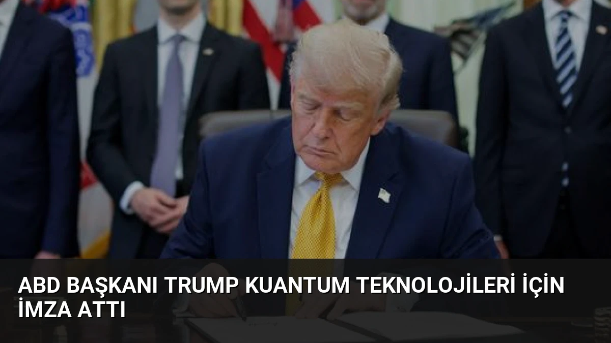 ABD Başkanı Trump Kuantum Teknolojileri İçin İmza Attı