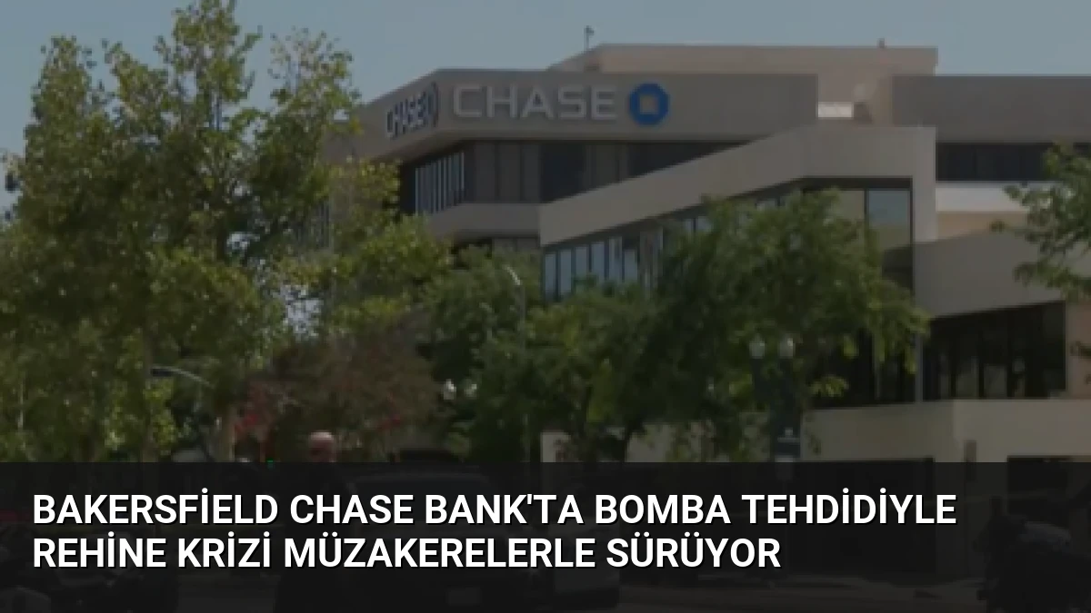 Bakersfield Chase Bank’ta Bomba Tehdidiyle Rehine Krizi Müzakerelerle Sürüyor