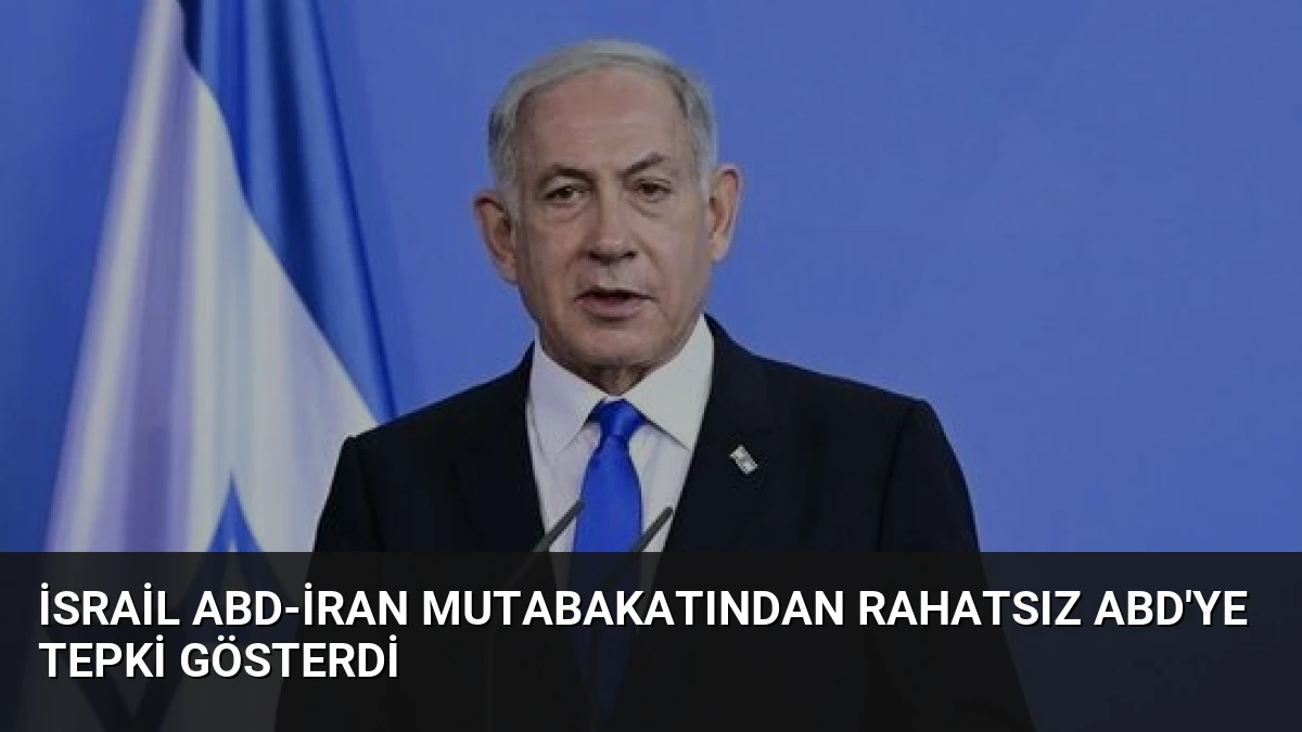 İsrail ABD-İran Mutabakatından Rahatsız ABD’ye Tepki Gösterdi