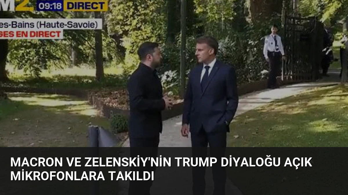 Macron ve Zelenskiy’nin Trump Diyaloğu Açık Mikrofonlara Takıldı