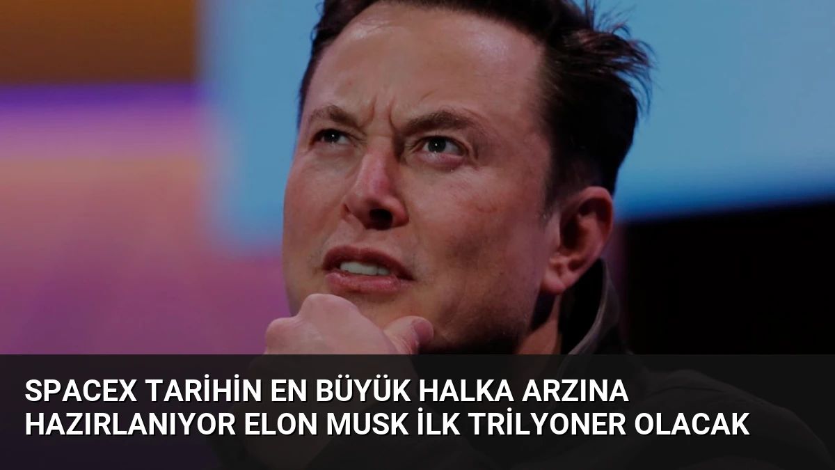 SpaceX Tarihin En Büyük Halka Arzına Hazırlanıyor Elon Musk İlk Trilyoner Olacak