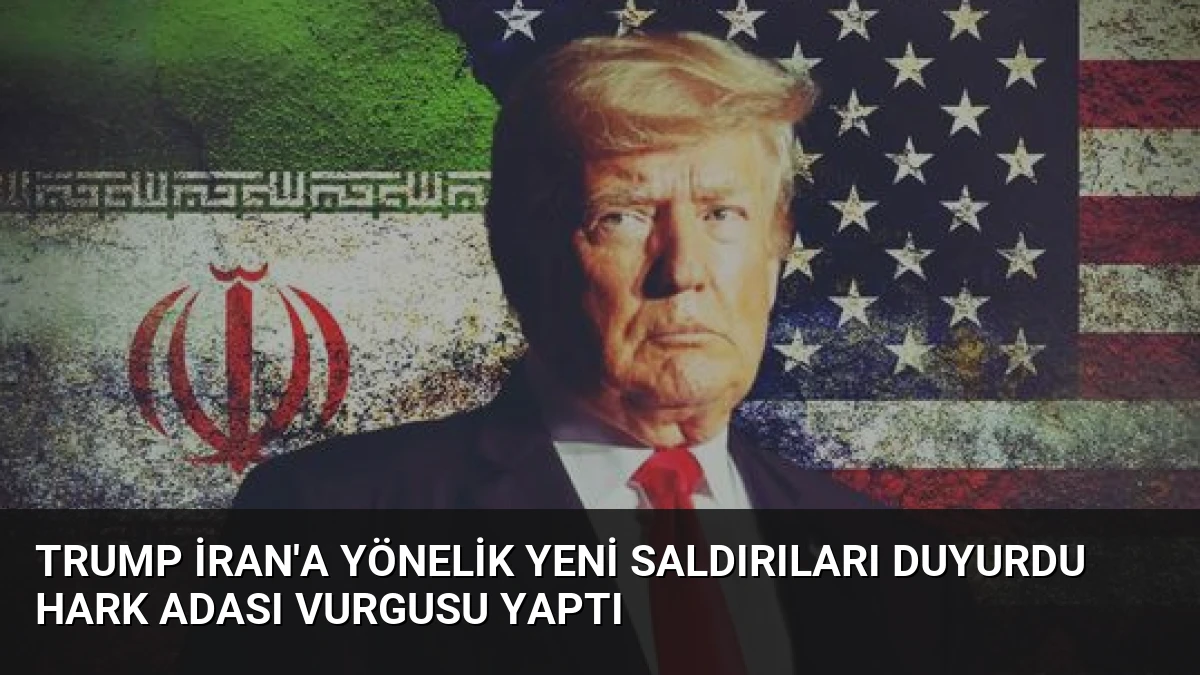 Trump İran’a Yönelik Yeni Saldırıları Duyurdu Hark Adası Vurgusu Yaptı