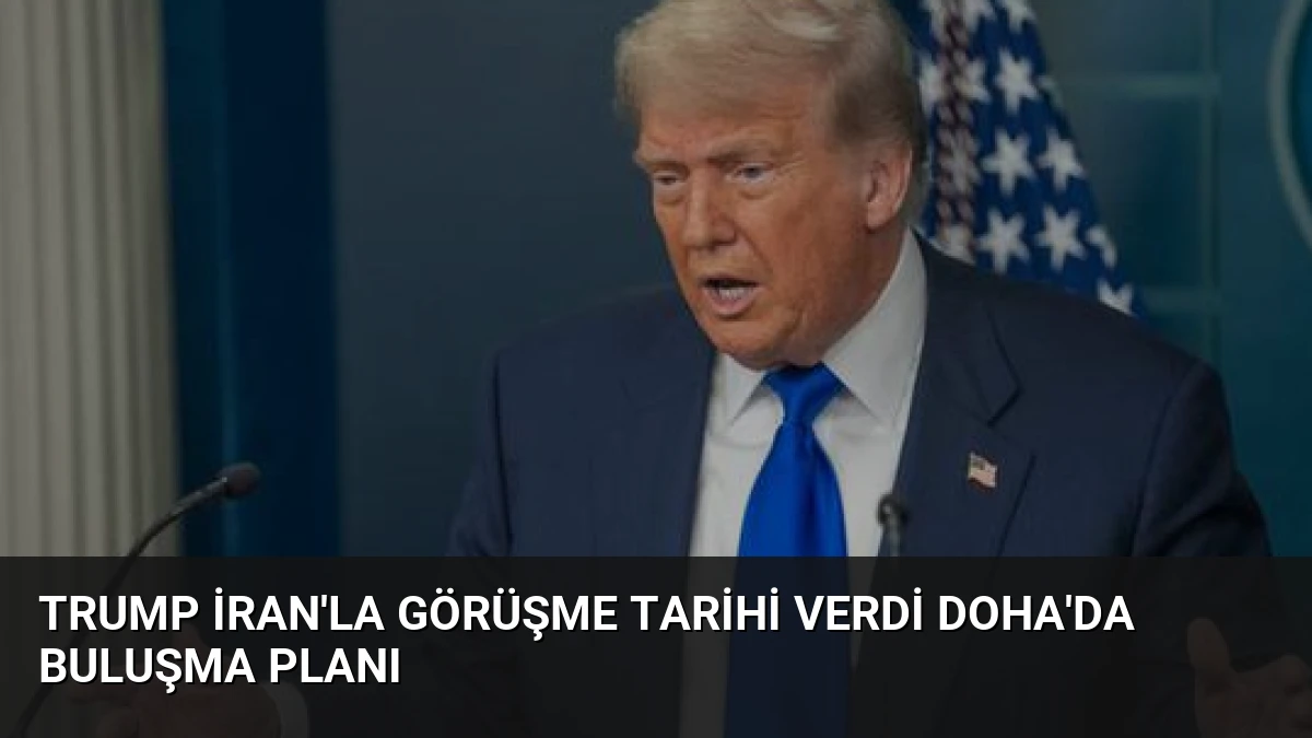 Trump İran’la Görüşme Tarihi Verdi Doha’da Buluşma Planı