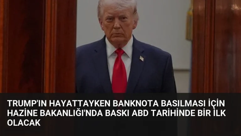 Trump’ın Hayattayken Banknota Basılması İçin Hazine Bakanlığı’nda Baskı ABD Tarihinde Bir İlk Olacak