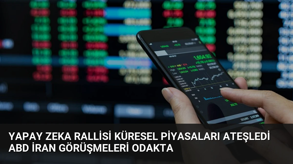 Yapay Zeka Rallisi Küresel Piyasaları Ateşledi ABD İran Görüşmeleri Odakta