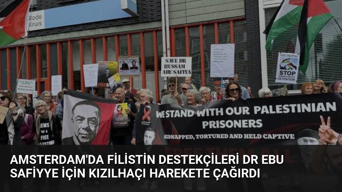 Amsterdam’da Filistin Destekçileri Dr Ebu Safiyye İçin Kızılhaçı Harekete Çağırdı