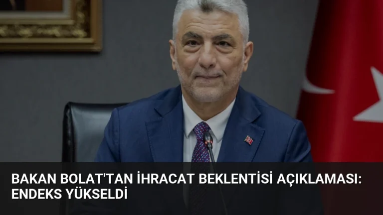 Bakan Bolat’tan İhracat Beklentisi Açıklaması: Endeks Yükseldi