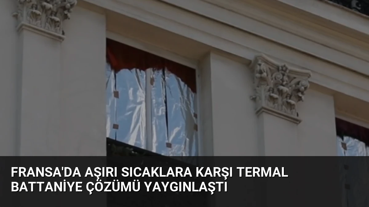 Fransa’da Aşırı Sıcaklara Karşı Termal Battaniye Çözümü Yaygınlaştı