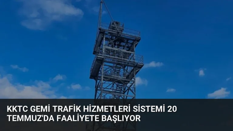 KKTC Gemi Trafik Hizmetleri Sistemi 20 Temmuz’da Faaliyete Başlıyor