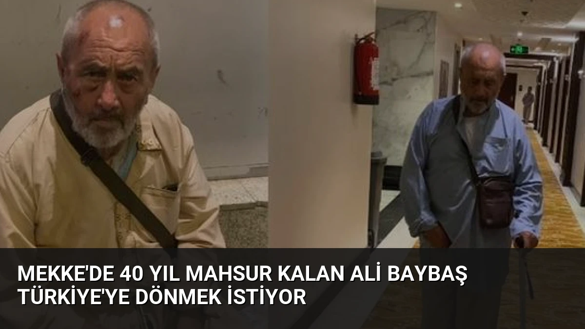 Mekke’de 40 Yıl Mahsur Kalan Ali Baybaş Türkiye’ye Dönmek İstiyor