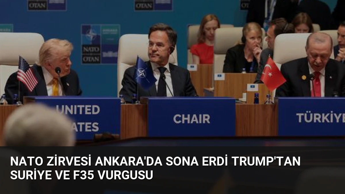 NATO Zirvesi Ankara’da Sona Erdi Trump’tan Suriye ve F35 Vurgusu