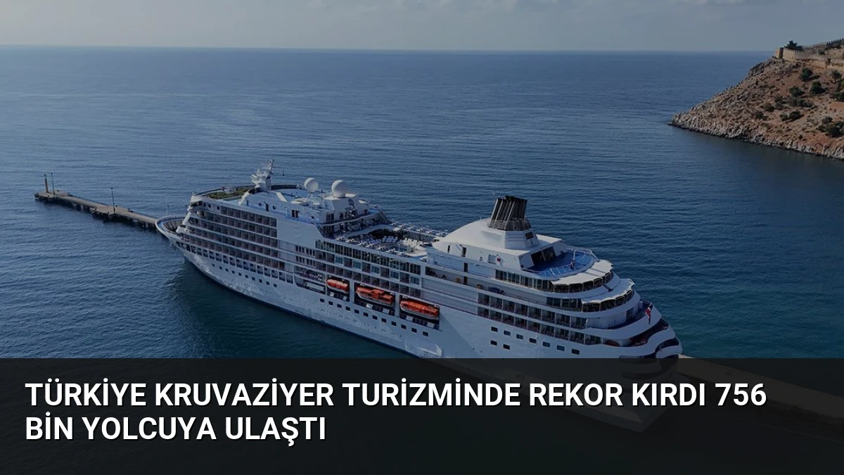 Türkiye Kruvaziyer Turizminde Rekor Kırdı 756 Bin Yolcuya Ulaştı