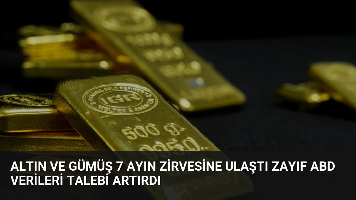 Altın ve Gümüş 7 Ayın Zirvesine Ulaştı Zayıf ABD Verileri Talebi Artırdı
