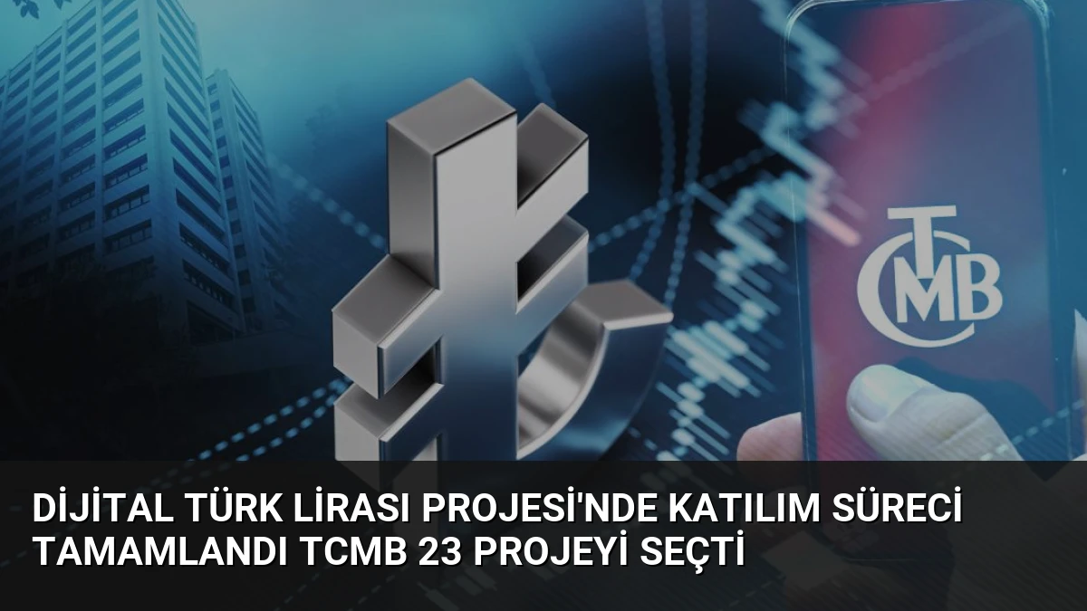 Dijital Türk Lirası Projesi’nde Katılım Süreci Tamamlandı TCMB 23 Projeyi Seçti