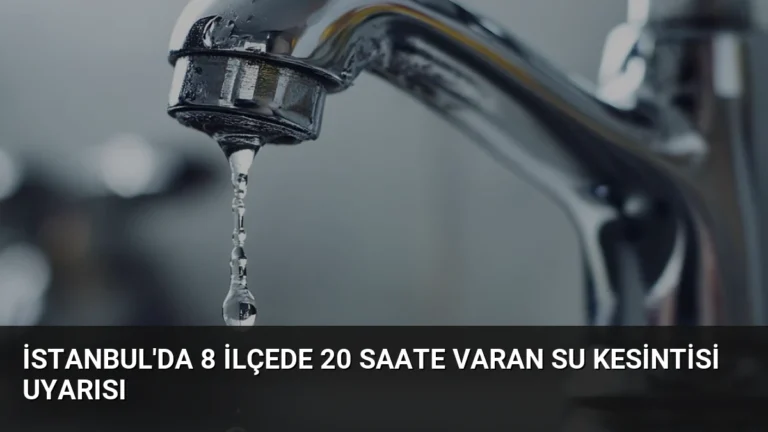 İstanbul’da 8 İlçede 20 Saate Varan Su Kesintisi Uyarısı