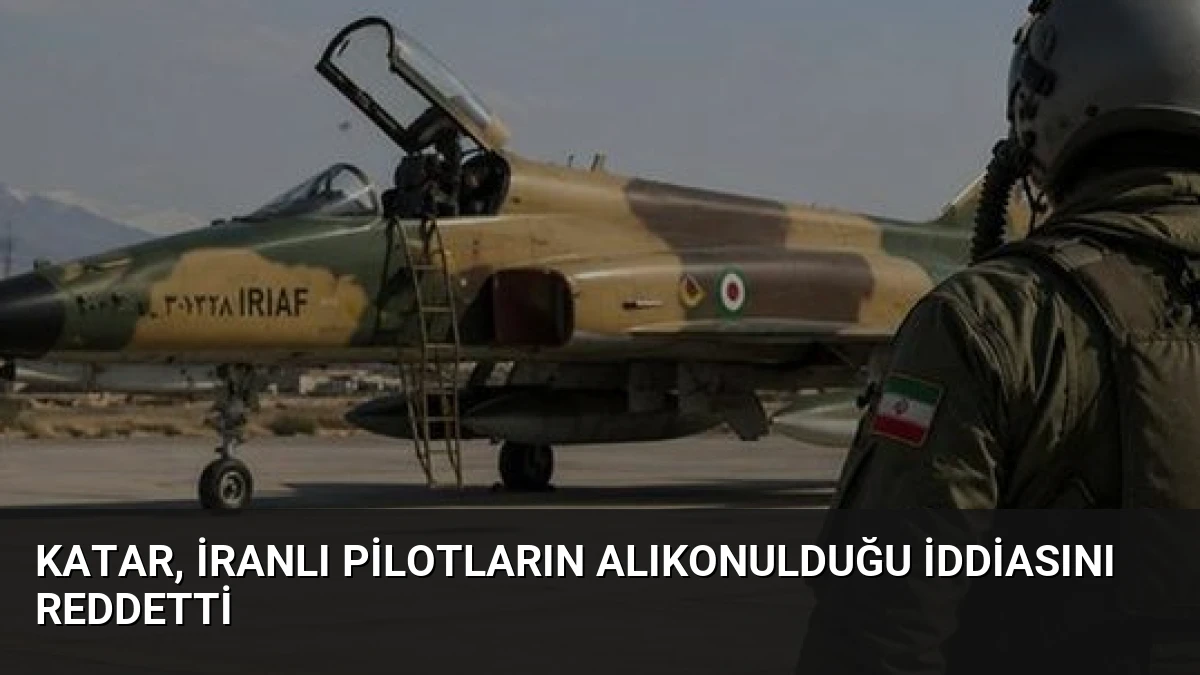 Katar, İranlı Pilotların Alıkonulduğu İddiasını Reddetti