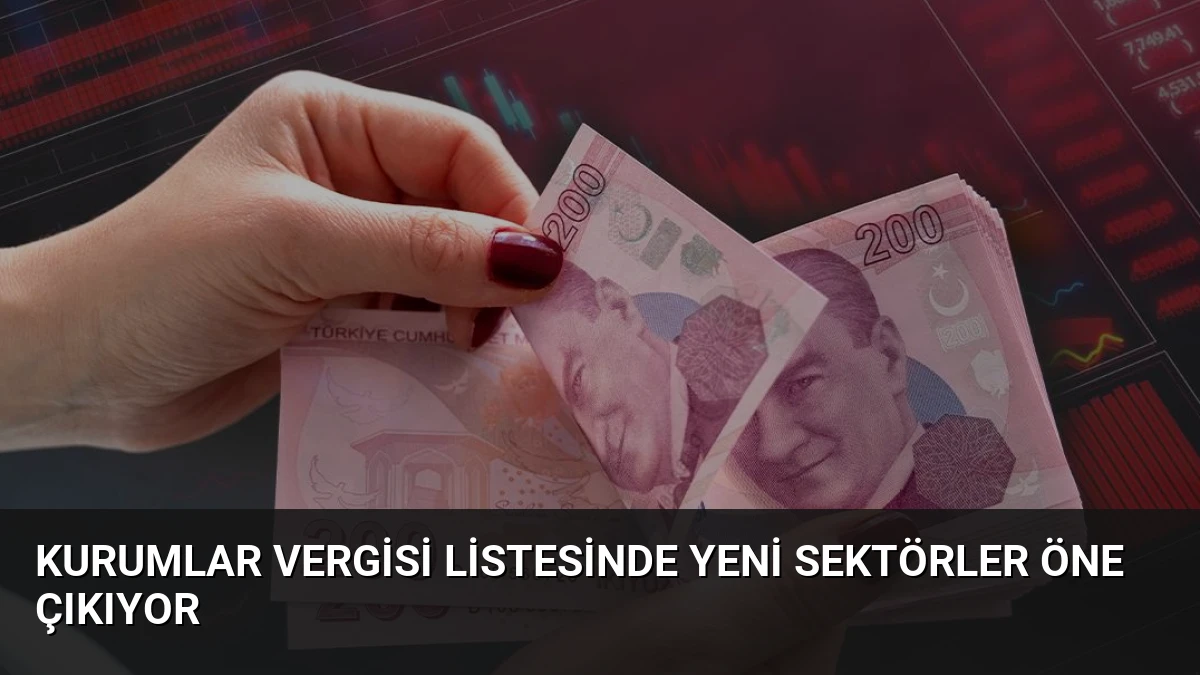 Kurumlar Vergisi Listesinde Yeni Sektörler Öne Çıkıyor