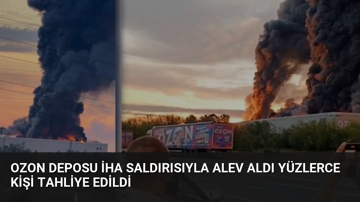 Ozon Deposu İHA Saldırısıyla Alev Aldı Yüzlerce Kişi Tahliye Edildi