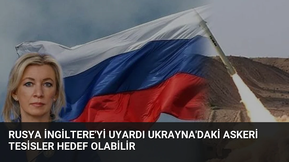 Rusya İngiltere’yi uyardı Ukrayna’daki askeri tesisler hedef olabilir