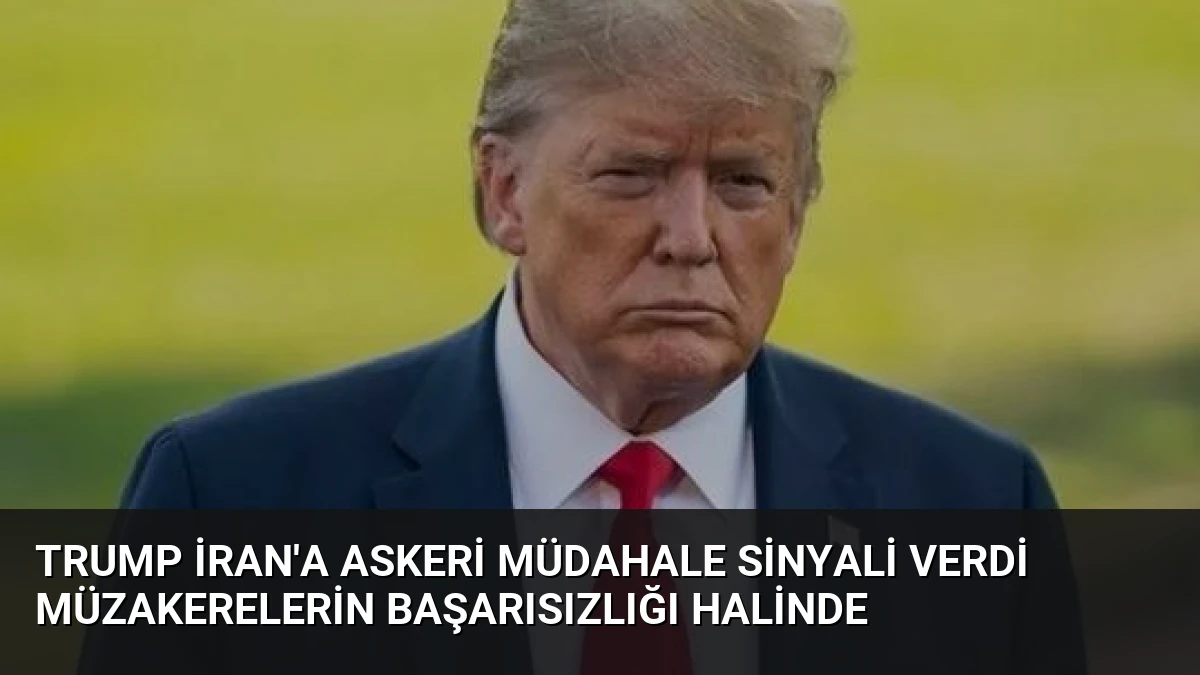Trump İran’a askeri müdahale sinyali verdi Müzakerelerin başarısızlığı halinde