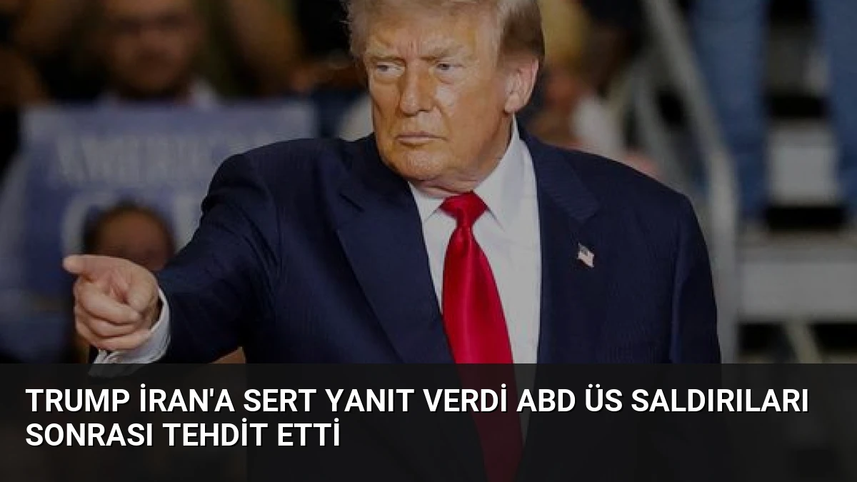 Trump İran’a Sert Yanıt Verdi ABD Üs Saldırıları Sonrası Tehdit Etti