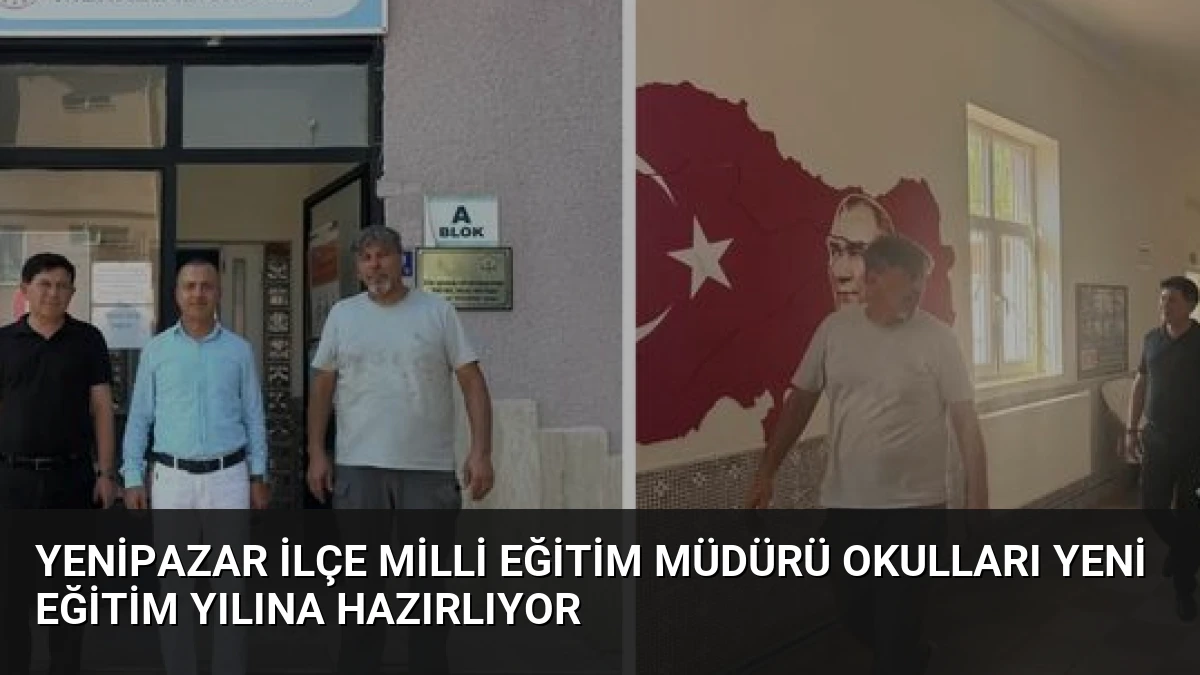 Yenipazar İlçe Milli Eğitim Müdürü Okulları Yeni Eğitim Yılına Hazırlıyor