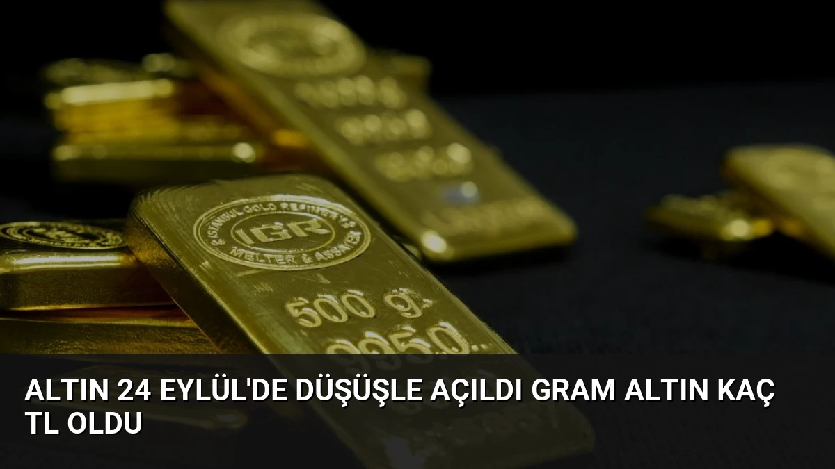 Altın 24 Eylül’de Düşüşle Açıldı Gram Altın Kaç TL Oldu