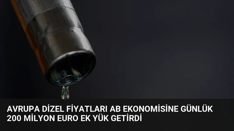 Avrupa Dizel Fiyatları AB Ekonomisine Günlük 200 Milyon Euro Ek Yük Getirdi