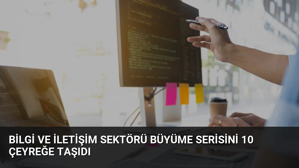 Bilgi ve İletişim Sektörü Büyüme Serisini 10 Çeyreğe Taşıdı
