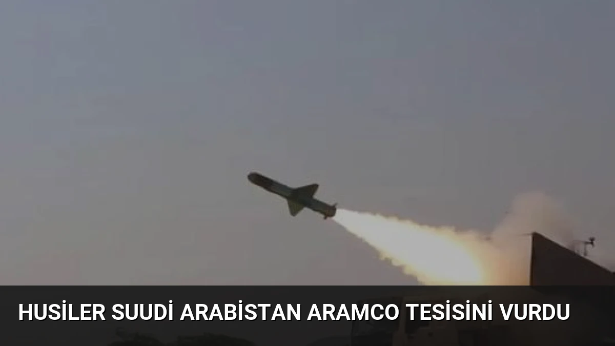 Husiler Suudi Arabistan Aramco Tesisini Vurdu