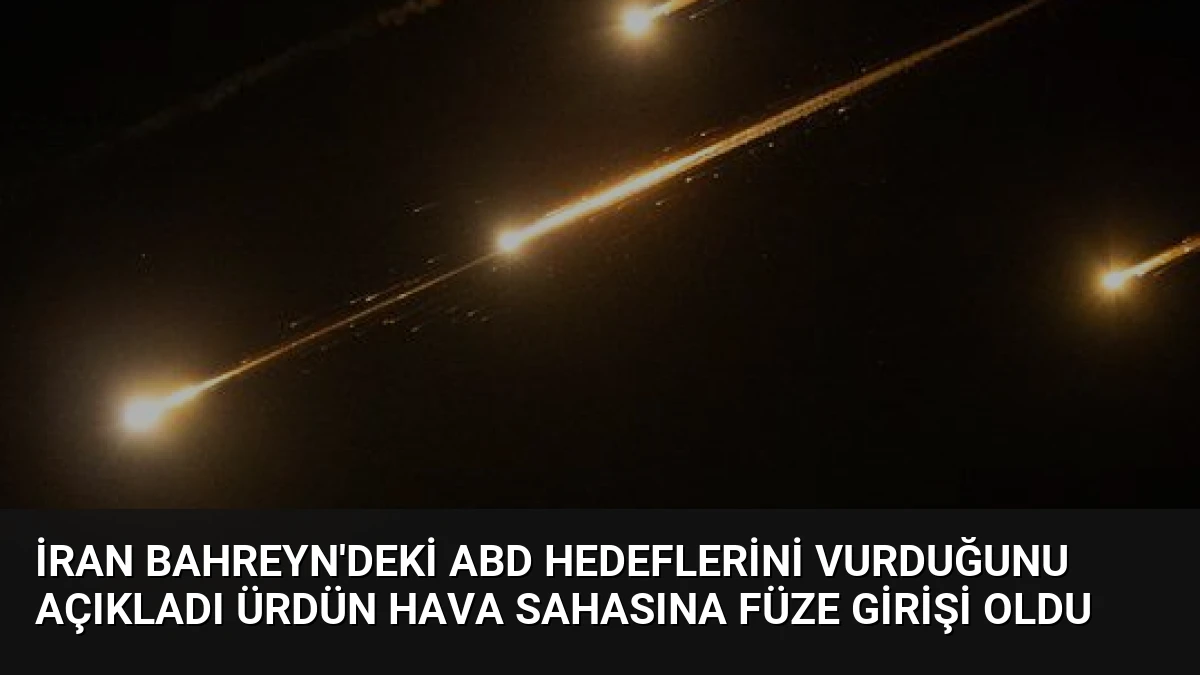 İran Bahreyn’deki ABD Hedeflerini Vurduğunu Açıkladı Ürdün Hava Sahasına Füze Girişi Oldu