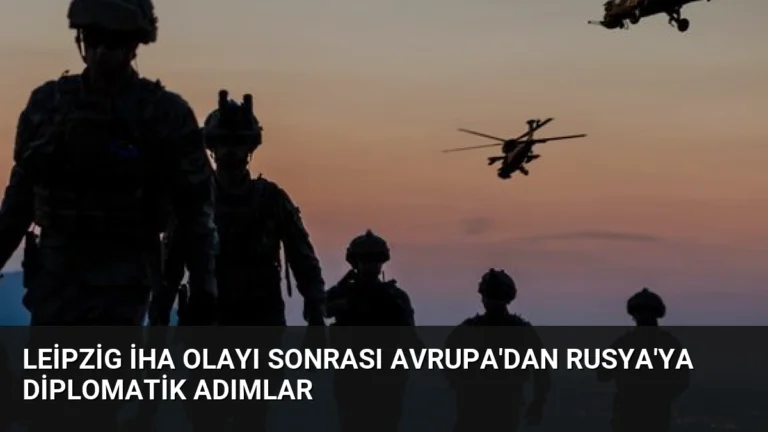 Leipzig İHA Olayı Sonrası Avrupa’dan Rusya’ya Diplomatik Adımlar
