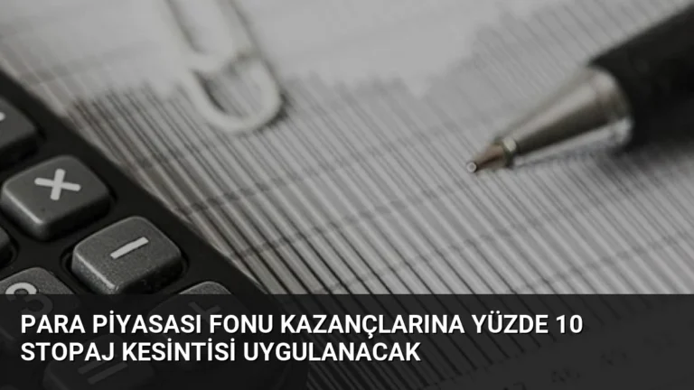 Para Piyasası Fonu Kazançlarına Yüzde 10 Stopaj Kesintisi Uygulanacak