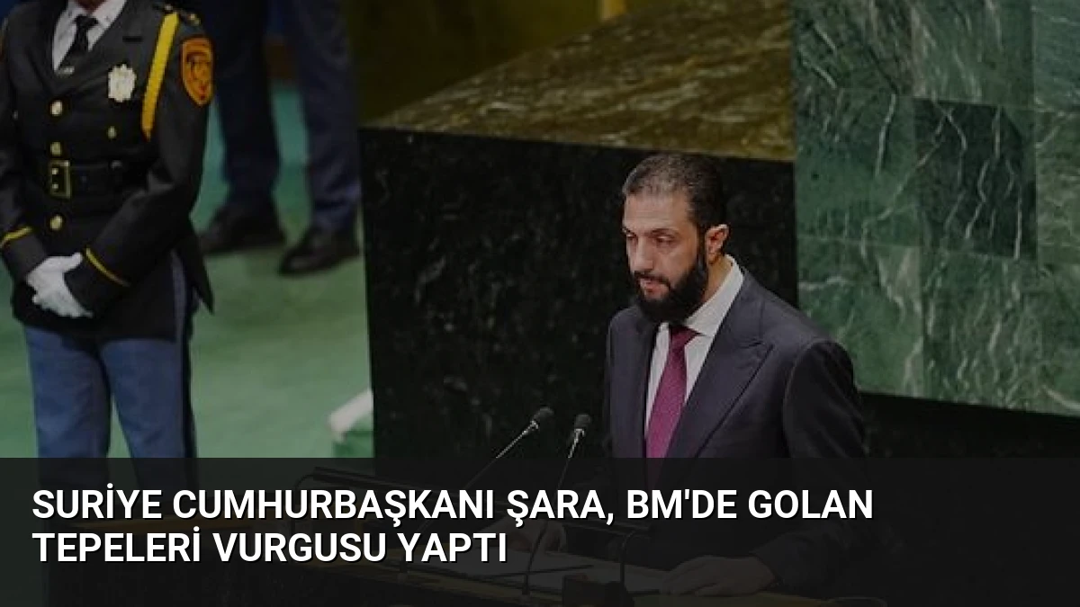 Suriye Cumhurbaşkanı Şara, BM’de Golan Tepeleri Vurgusu Yaptı