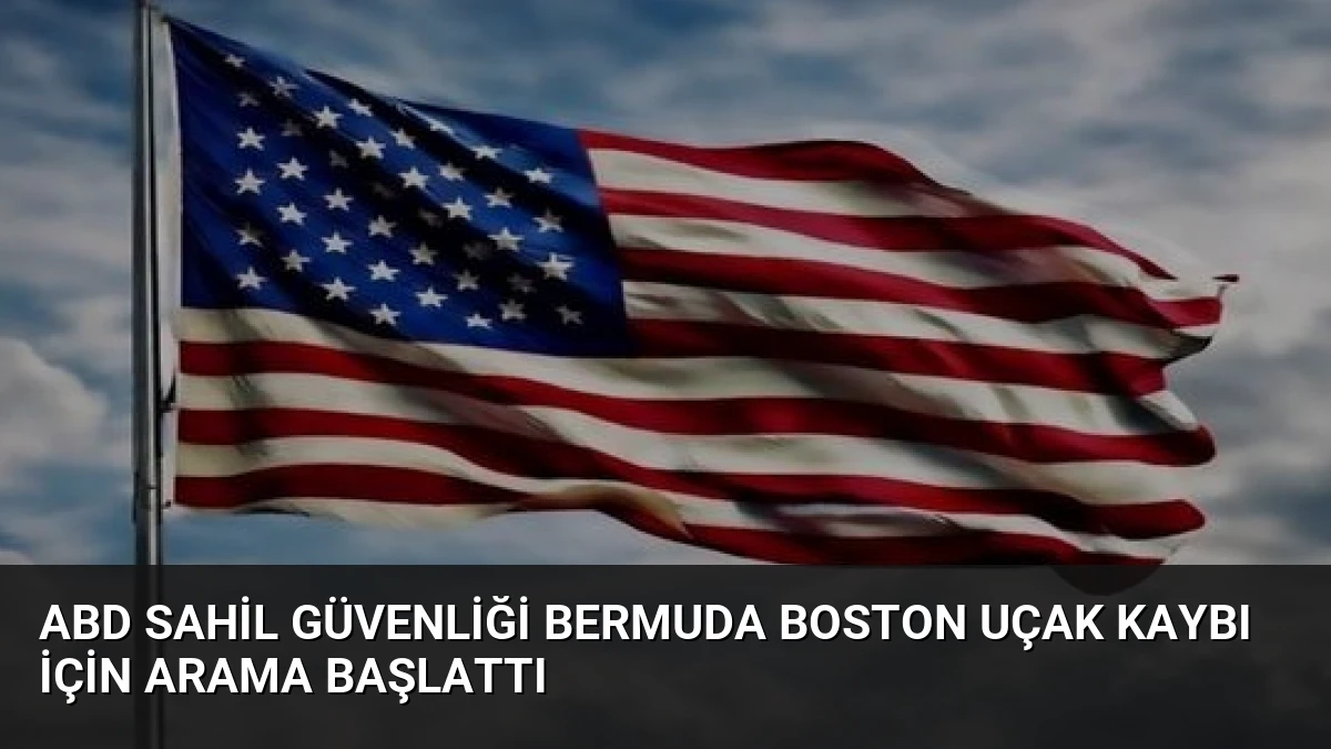 ABD Sahil Güvenliği Bermuda Boston Uçak Kaybı İçin Arama Başlattı