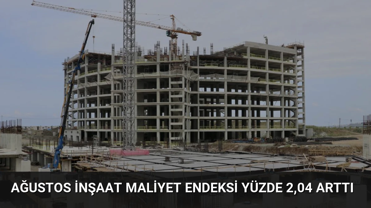 Ağustos İnşaat Maliyet Endeksi Yüzde 2,04 Arttı