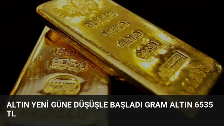 Altın Yeni Güne Düşüşle Başladı Gram Altın 6535 TL
