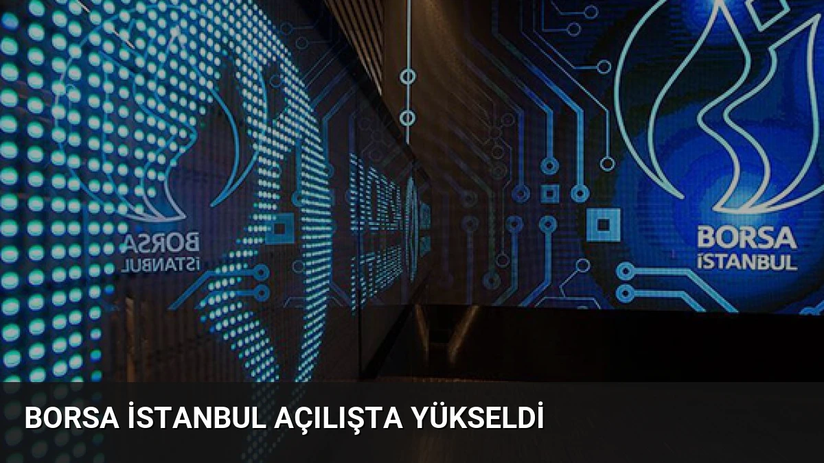 Borsa İstanbul Açılışta Yükseldi
