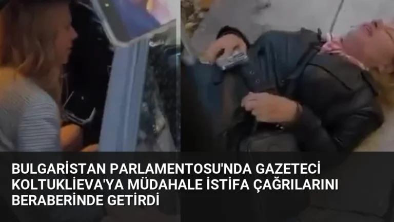 Bulgaristan Parlamentosu’nda Gazeteci Koltuklieva’ya Müdahale İstifa Çağrılarını Beraberinde Getirdi
