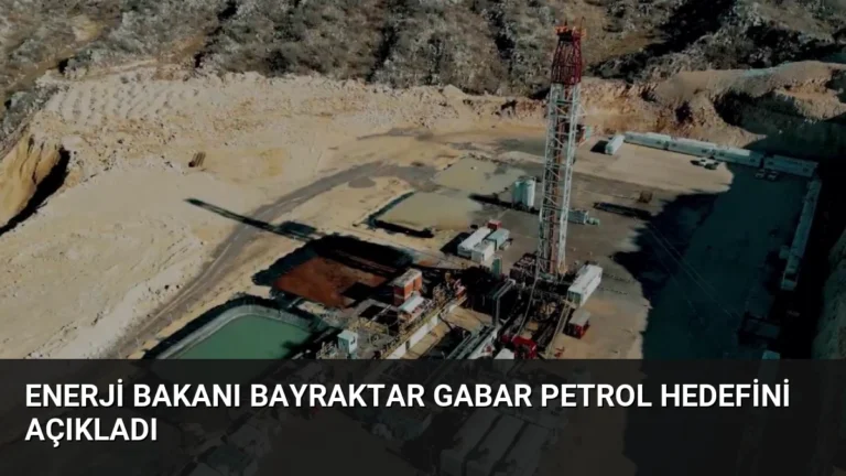 Enerji Bakanı Bayraktar Gabar Petrol Hedefini Açıkladı