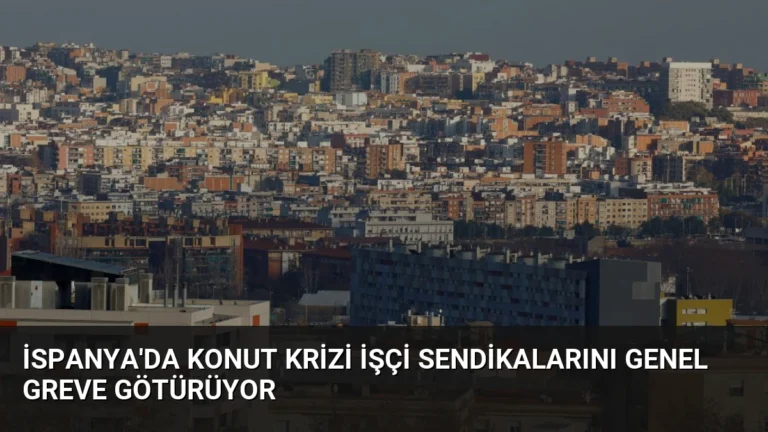 İspanya’da Konut Krizi İşçi Sendikalarını Genel Greve Götürüyor
