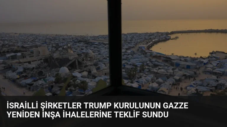 İsrailli Şirketler Trump Kurulunun Gazze Yeniden İnşa İhalelerine Teklif Sundu