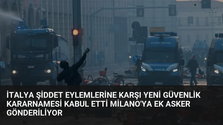 İtalya Şiddet Eylemlerine Karşı Yeni Güvenlik Kararnamesi Kabul Etti Milano’ya Ek Asker Gönderiliyor