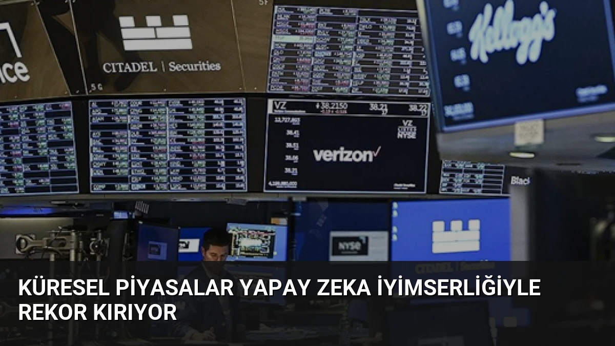 Küresel Piyasalar Yapay Zeka İyimserliğiyle Rekor Kırıyor