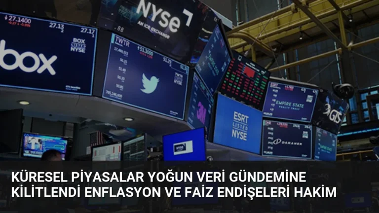 Küresel Piyasalar Yoğun Veri Gündemine Kilitlendi Enflasyon ve Faiz Endişeleri Hakim
