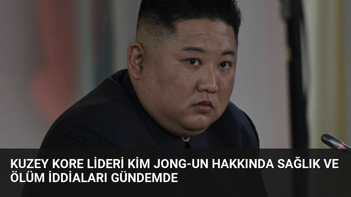 Kuzey Kore Lideri Kim Jong-un Hakkında Sağlık ve Ölüm İddiaları Gündemde