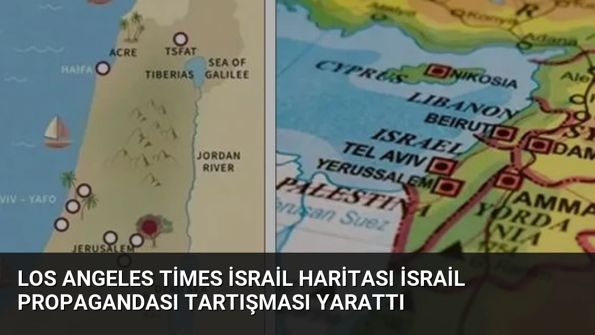 Los Angeles Times İsrail Haritası İsrail Propagandası Tartışması Yarattı